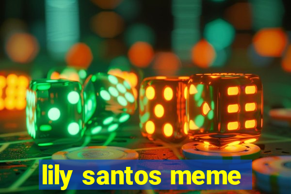 lily santos meme